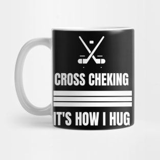 Cross Checking It's How I Hug Mug